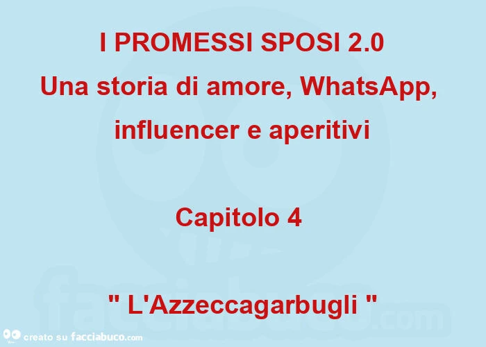 I PROMESSI SPOSI 2.0 Una storia di amore, WhatsApp, influencer e aperitivi Capitolo 4  " L'Azzeccagarbugli "