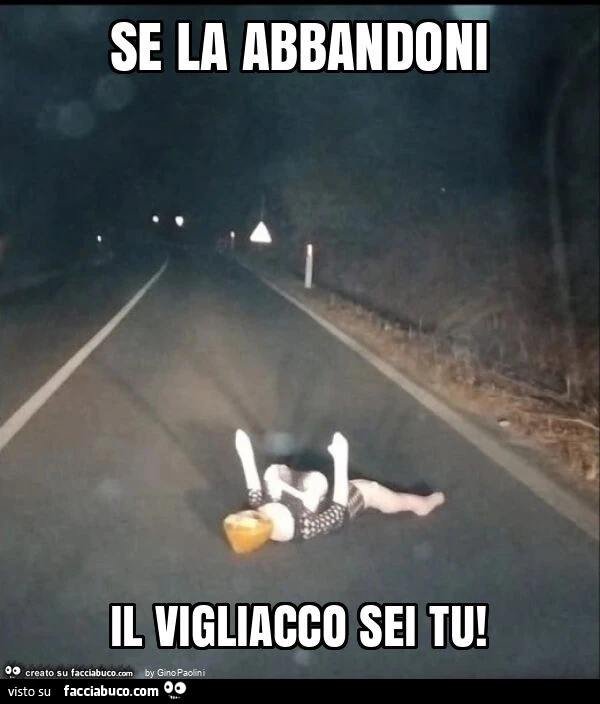 Se la abbandoni il vigliacco sei tu