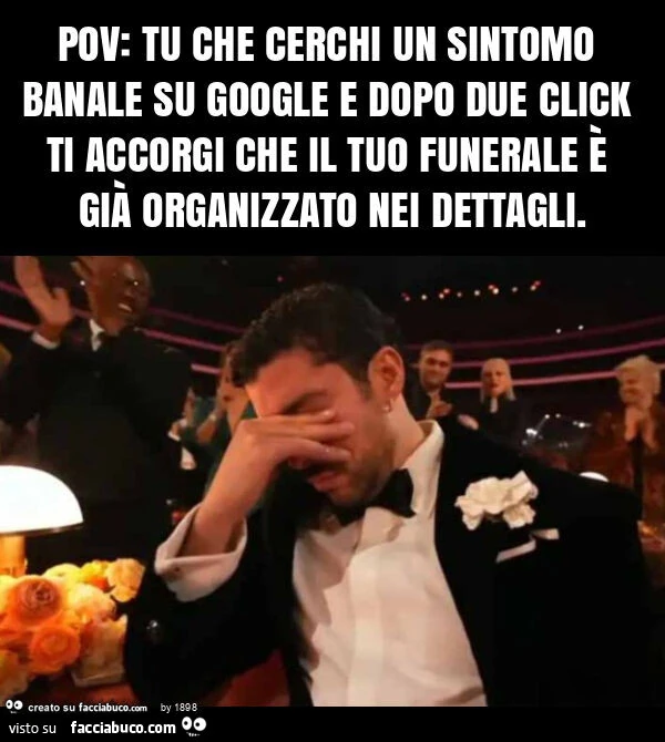 Pov: tu che cerchi un sintomo banale su google e dopo due click ti accorgi che il tuo funerale è già organizzato nei dettagli