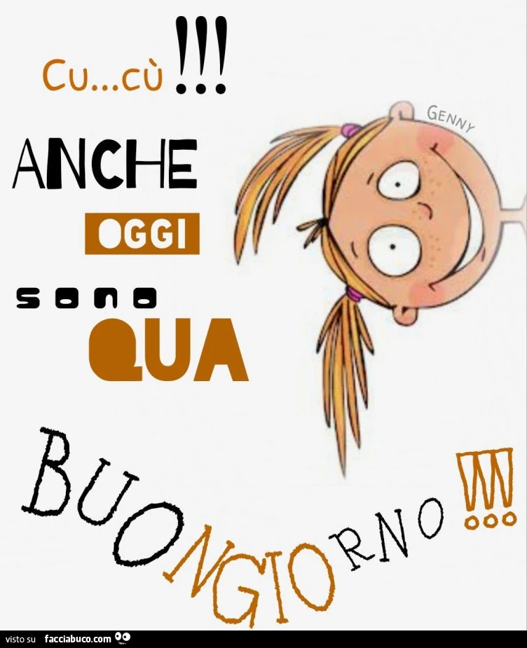 Cùcù anche oggi sono qua. Buongiorno