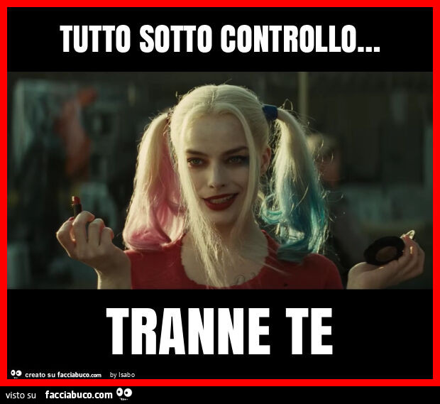 Tutto sotto controllo&hellip; tranne te