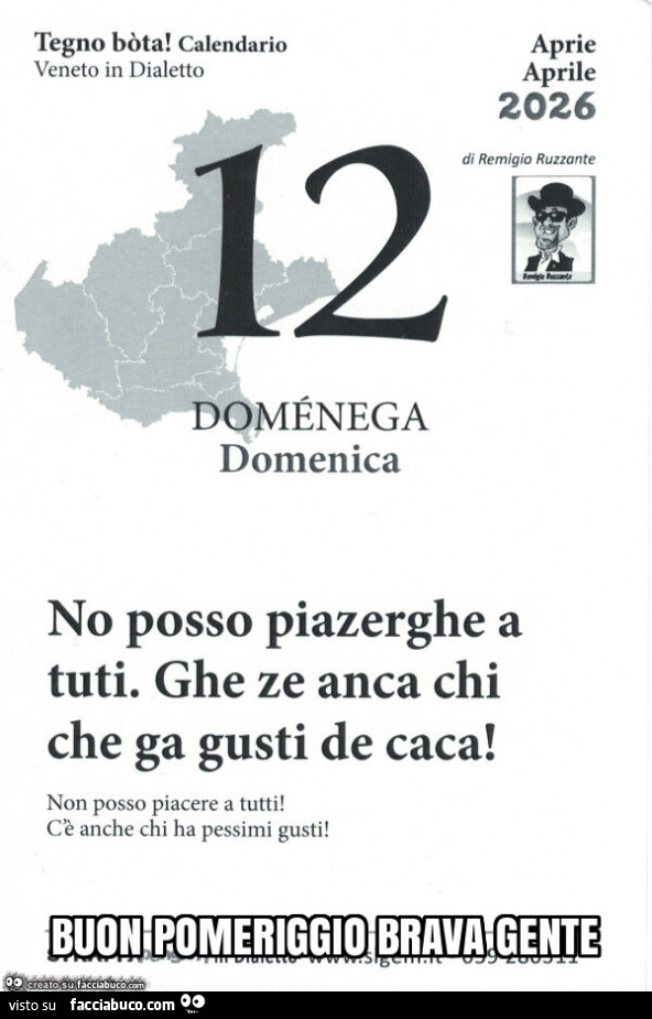 No posso piazerghe a tuti. Ghe ze anca chi che ga gusti de caca! Non posso piacere a tutti! C'รจ anche chi ha pessimi gusti