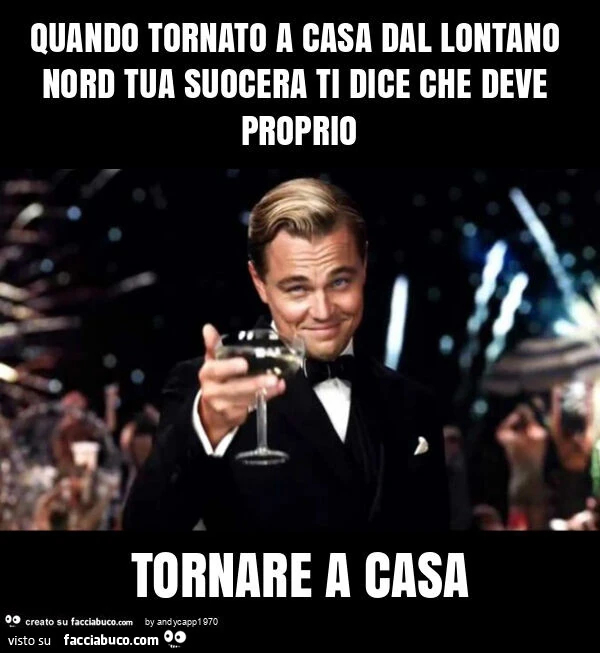Quando tornato a casa dal lontano nord tua suocera ti dice che deve proprio tornare a casa