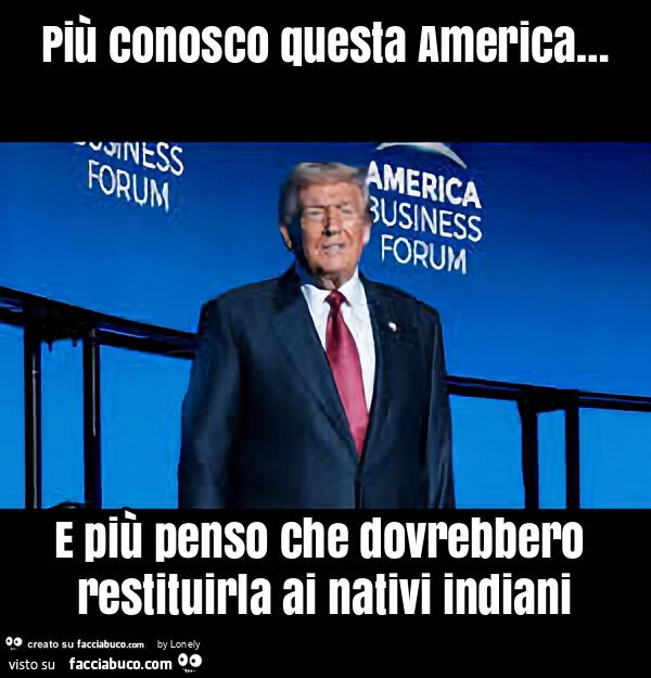 Più conosco questa america&hellip; e più penso che dovrebbero restituirla ai nativi indiani
