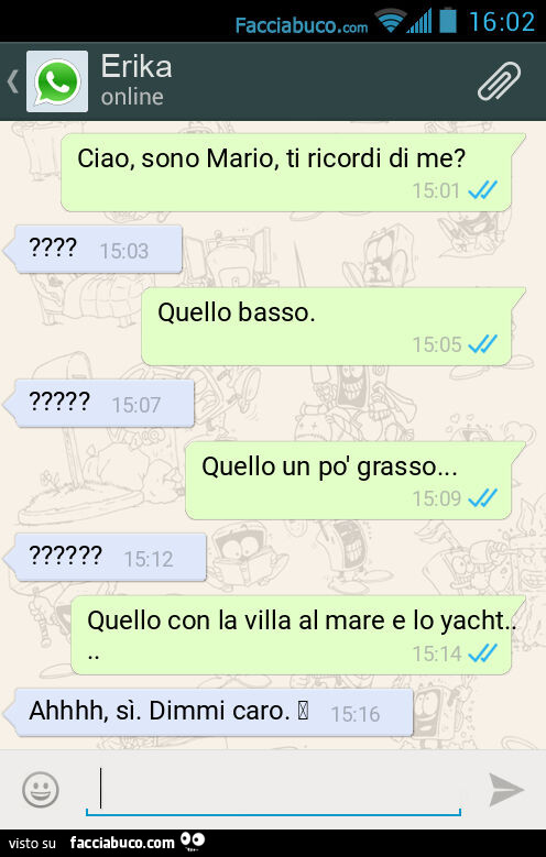 Ciao, sono Mario, ti ricordi di me? Quello basso. ? Quello un po' grasso&hellip; ? Quello con la villa al mare e lo yacht&hellip; Ahhhh, sì. Dimmi caro. ♥️