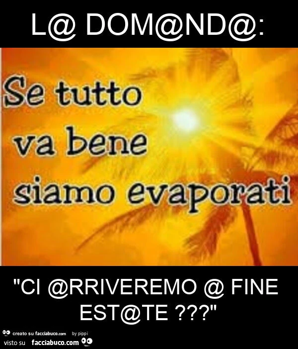L@ dom@nd@: "ci @rriveremo @ fine est@te? "