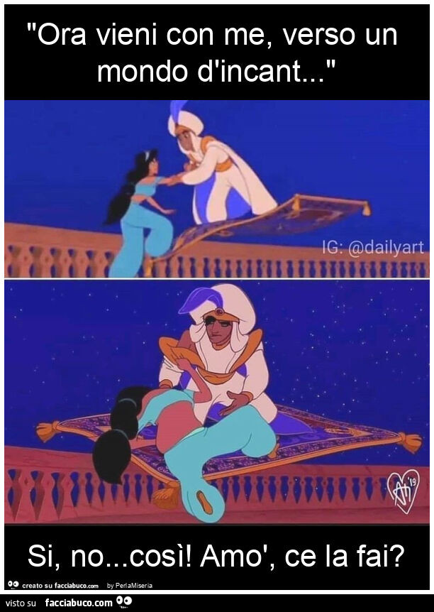 "ora vieni con me, verso un mondo d'incant&hellip; " si, no&hellip; così! Amò, ce la fai?