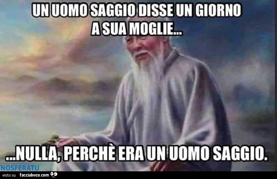 Perchè lui è un uomo saggio