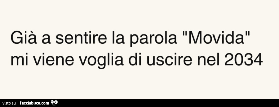 Già a sentire la parola movida mi viene voglia di uscire nel 2034