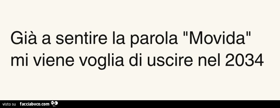 Giร a sentire la parola movida mi viene voglia di uscire nel 2034