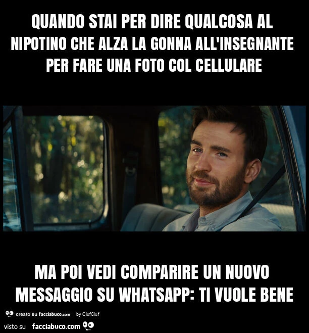 Quando stai per dire qualcosa al nipotino che alza la gonna all'insegnante per fare una foto col cellulare ma poi vedi comparire un nuovo messaggio su whatsapp: ti vuole bene