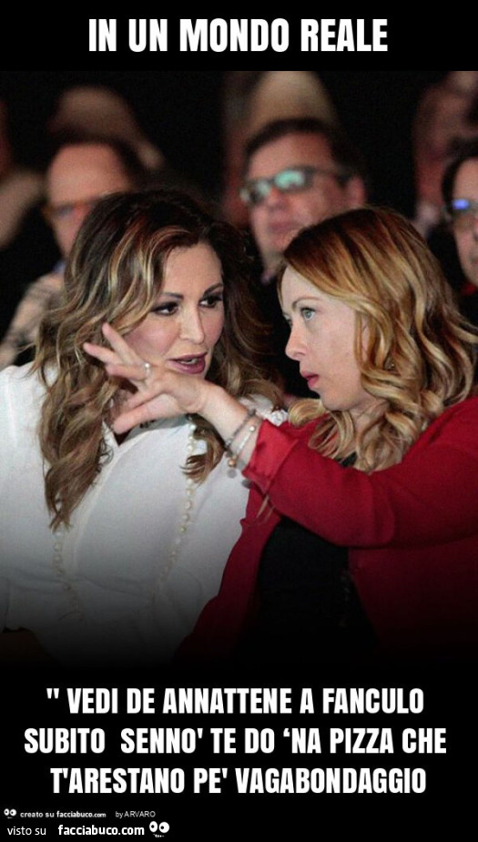 In un mondo reale " vedi de annattene a fanculo subito sennò te do ‘na pizza che t'arestano pè vagabondaggio