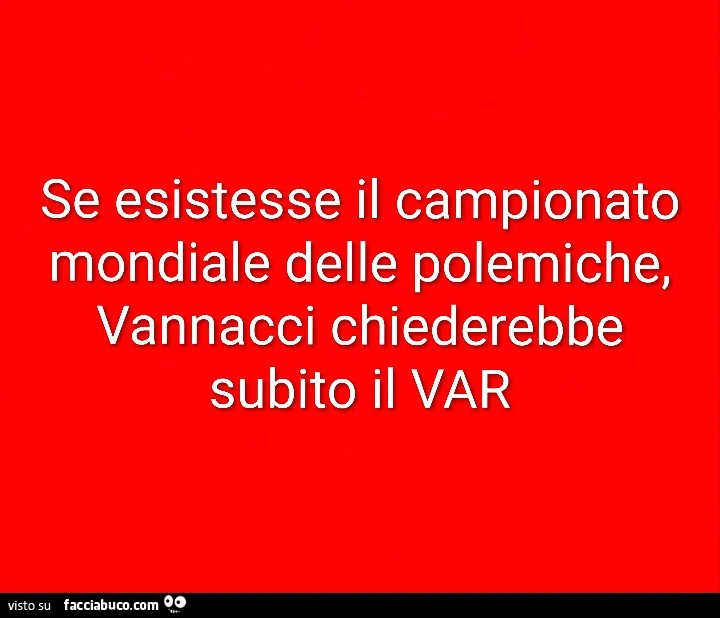 Se esistesse il campionato mondiale delle polemiche, vannacci chiederebbe subito il var