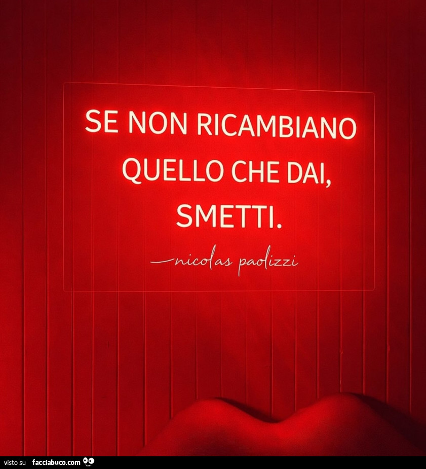 Se non ricambiano quello che dai, smetti