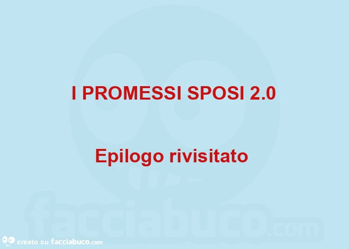 I PROMESSI SPOSI 2.0 Epilogo rivisitato 