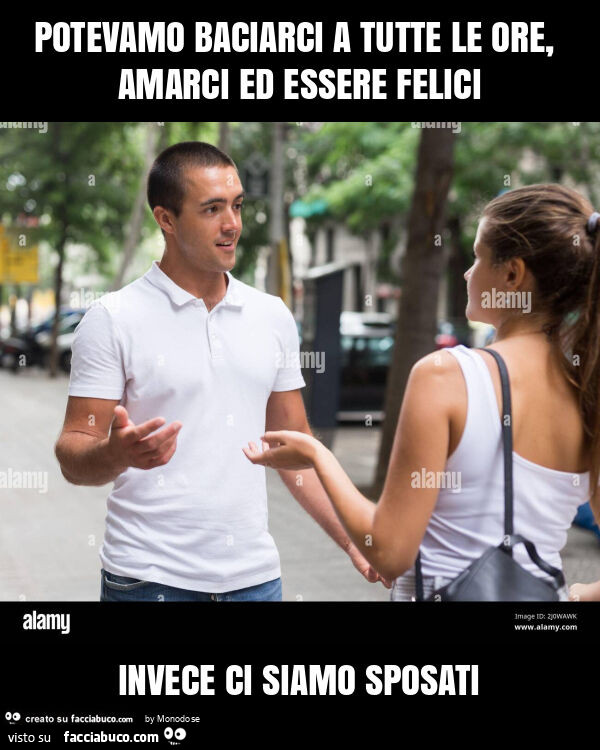 Potevamo baciarci a tutte le ore, amarci ed essere felici invece ci siamo sposati