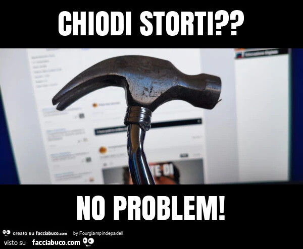Chiodi storti? No problem