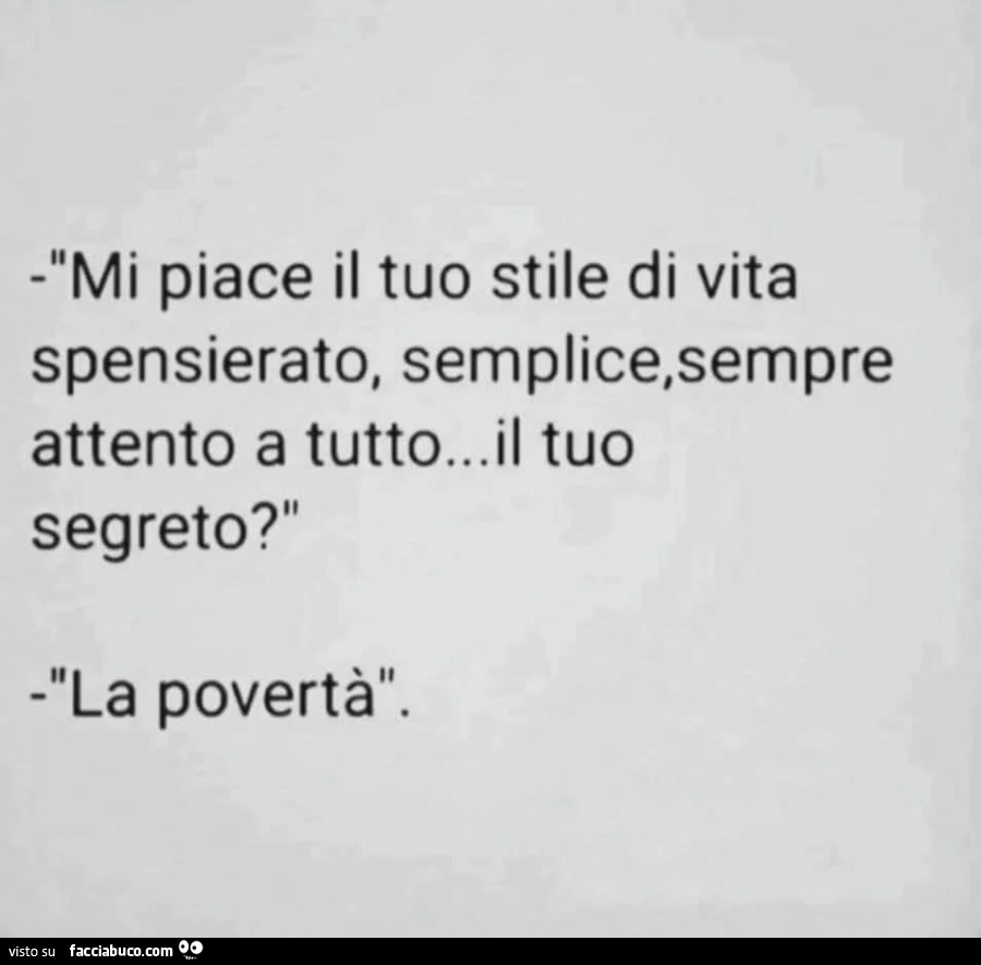 Mi piace il tuo stile di vita spensierato, semplice, sempre attento a tutto&hellip; il tuo segreto? La povertà