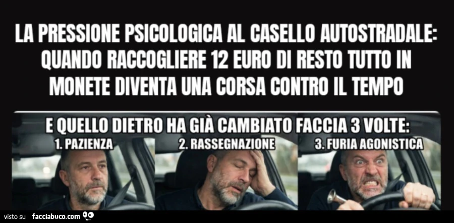 La pressione psicologica al casello autostradale: quando raccogliere 12 euro di resto tutto in monete diventa una corsa contro il tempo, perché quello dietro ha già cambiato tre volte espressione (pazienza, rassegnazione e furia agonistica)