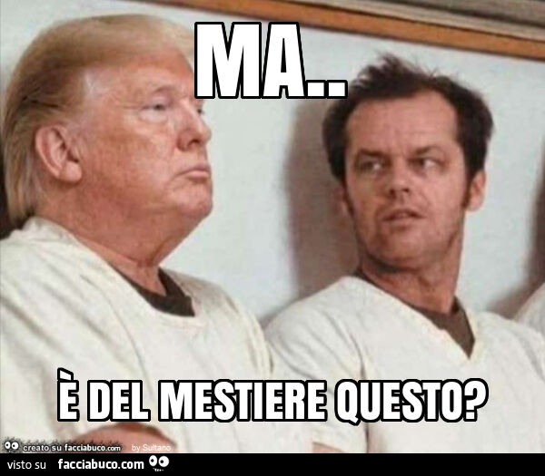 Ma. È Del mestiere questo?