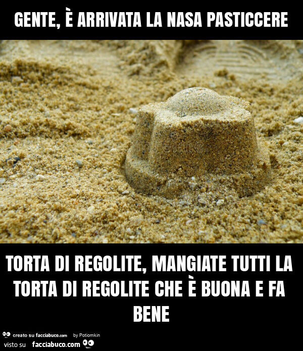 Gente, รจ arrivata la nasa pasticcere torta di regolite, mangiate tutti la torta di regolite che รจ buona e fa bene