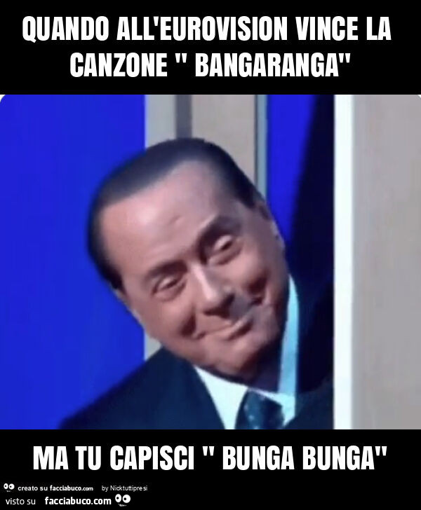 Quando all'eurovision vince la canzone " bangaranga" ma tu capisci " bunga bunga"