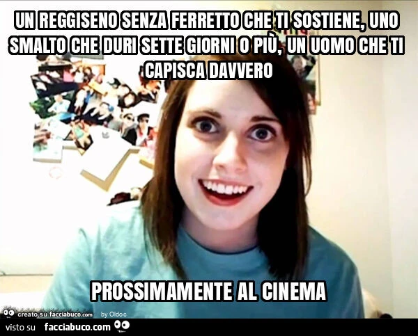 Un reggiseno senza ferretto che ti sostiene, uno smalto che duri sette giorni o più, un uomo che ti capisca davvero prossimamente al cinema