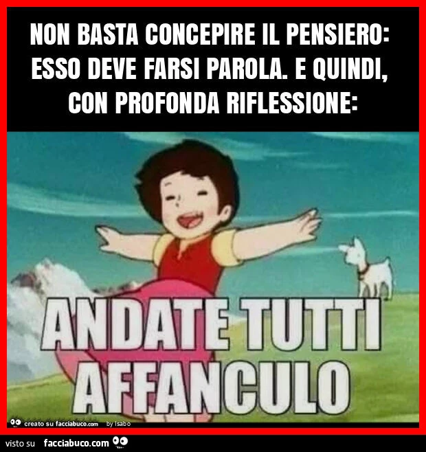 Non basta concepire il pensiero: esso deve farsi parola. E quindi, con profonda riflessione