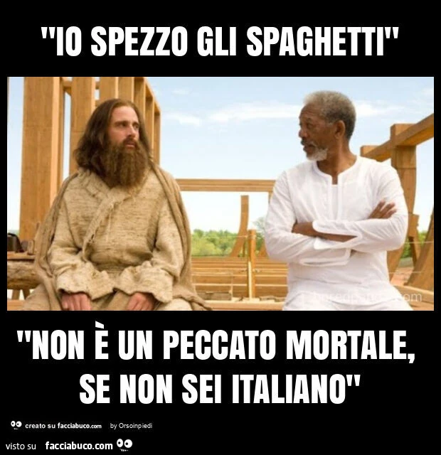 "io spezzo gli spaghetti" "non è un peccato mortale, se non sei italiano"