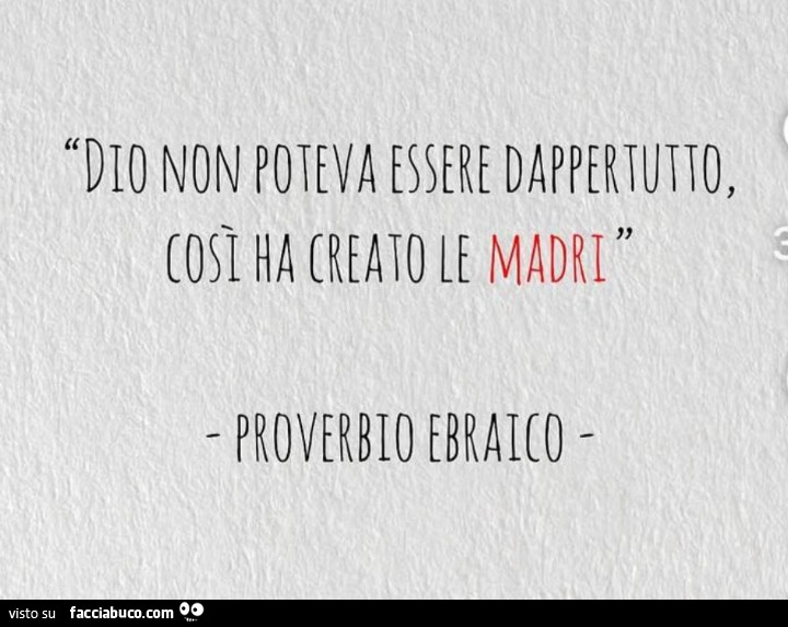 Dio non poteva essere dappertutto, così ha crerato le madri
