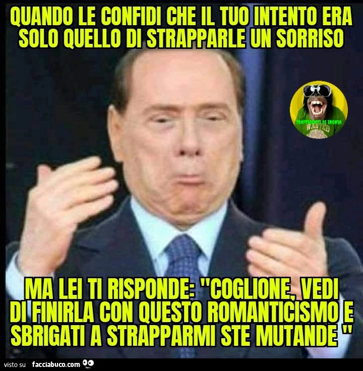 Quando le confidi che il tuo intento era quello di strapparle