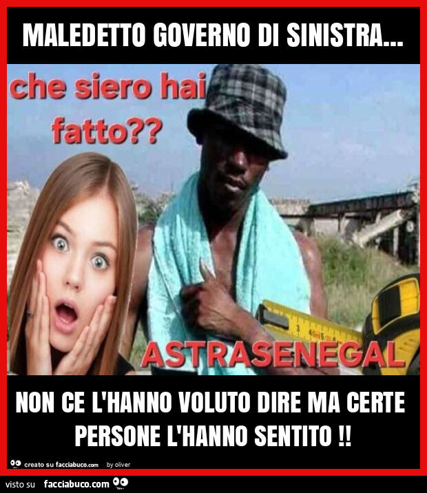 Maledetto governo di sinistra&hellip; non ce l'hanno voluto dire ma certe persone l'hanno sentito