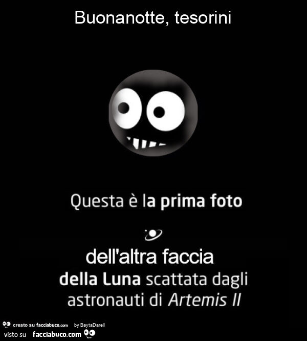 Buonanotte, tesorini questa è la prima foto dell'altra faccia della luna scattata dagli astronauti di artemis II