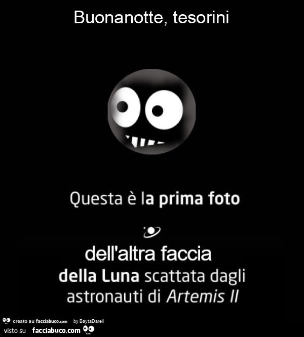 Buonanotte, tesorini questa è la prima foto dell'altra faccia della luna scattata dagli astronauti di artemis II