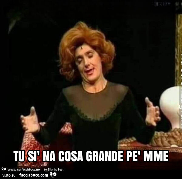 Tu sì na cosa grande pè mme