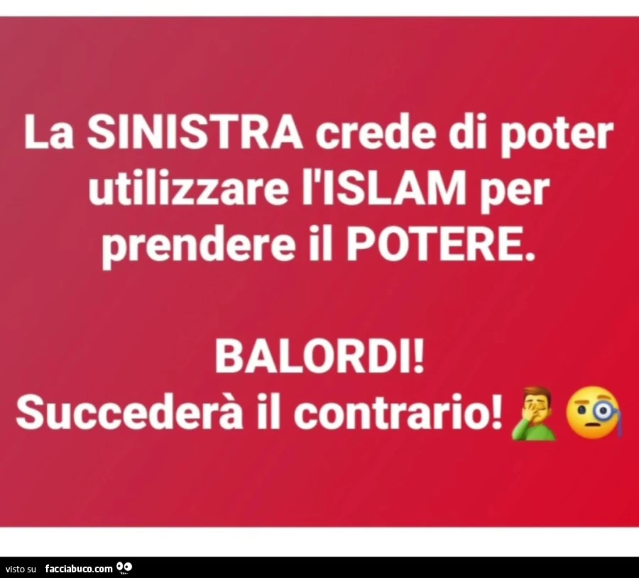 La sinistra crede di poter utilizzare l'islam per prendere il potere. Balordi! Succederà il contrario