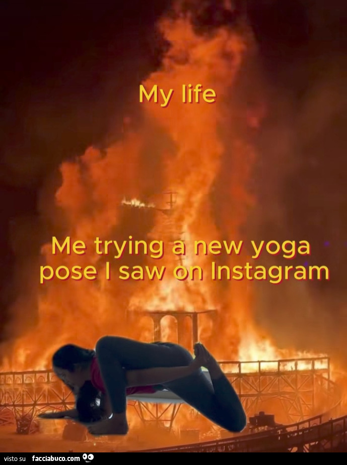 My life. Me trying new yoga pose I saw on instagram