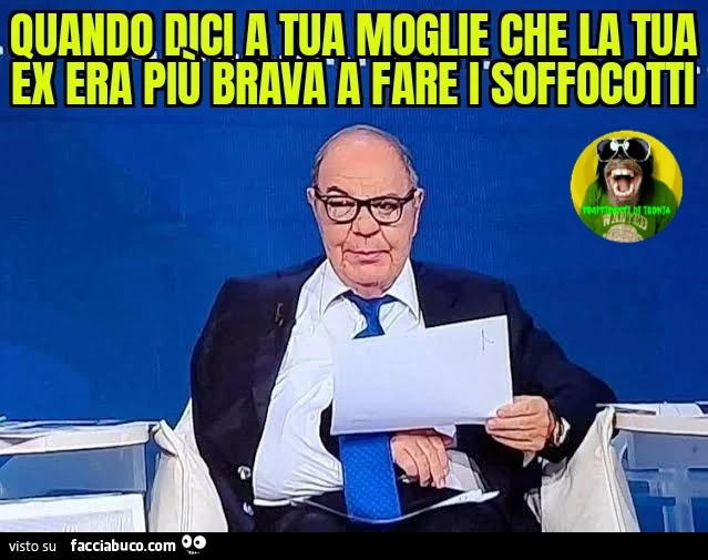 Quando dici a tua moglie che la tua ex era più brava a fare i soffocotti