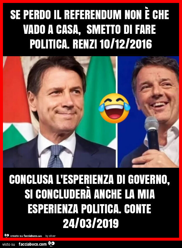 Se perdo il referendum non È che vado a casa, smetto di fare politica. Renzi 10/12/2016 conclusa l'esperienza di governo, si concluderà anche la mia esperienza politica. Conte 24/03/2019