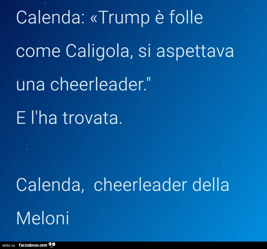 Calenda: trump è folle come caligola, si aspettava una cheerleader. E l'ha trovata. Calenda, cheerleader della meloni