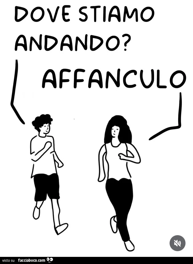 Dove stiamo andando? Affanculo