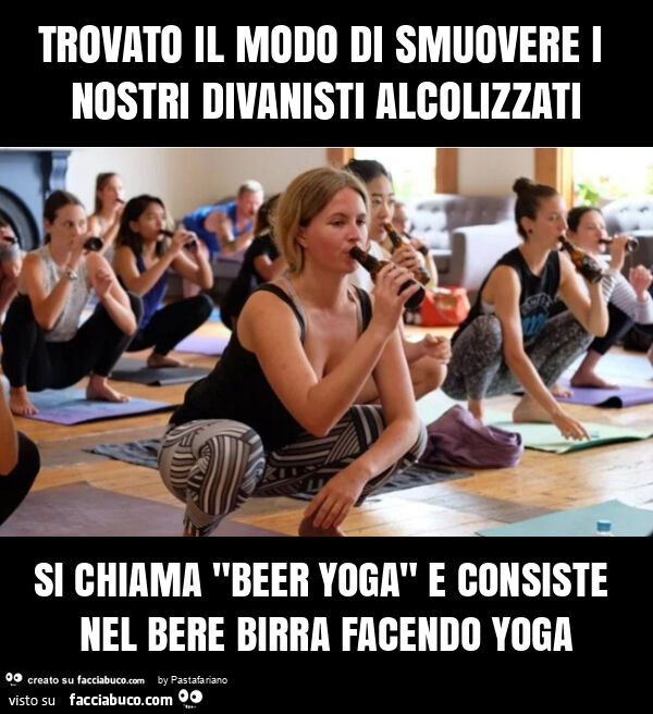 Trovato il modo di smuovere i nostri divanisti alcolizzati si chiama "beer yoga" e consiste nel bere birra facendo yoga