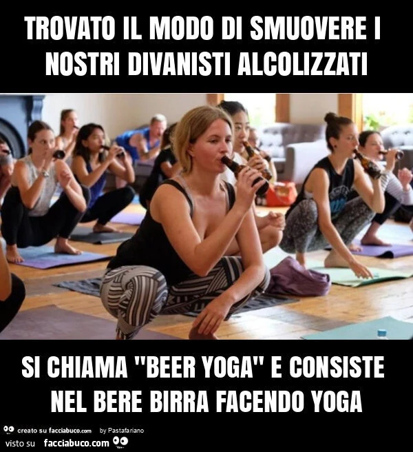 Trovato il modo di smuovere i nostri divanisti alcolizzati si chiama "beer yoga" e consiste nel bere birra facendo yoga
