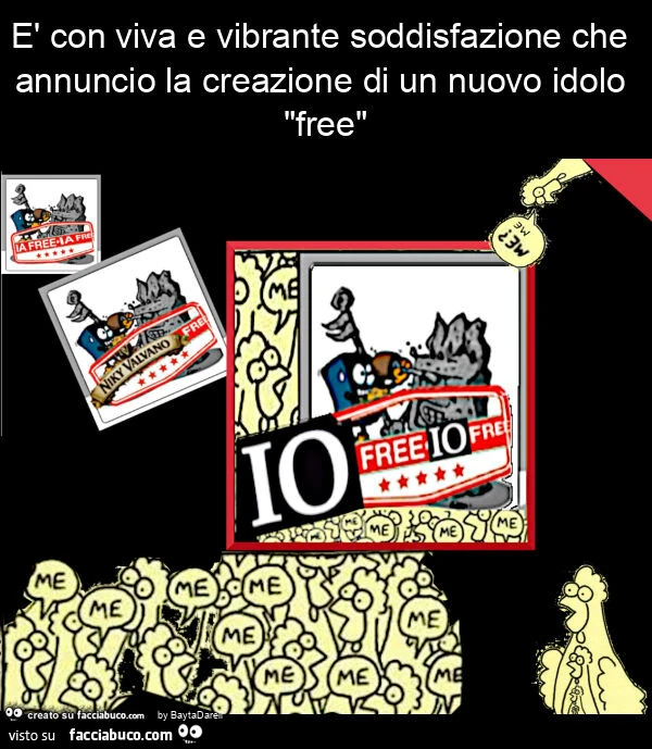 ร con viva e vibrante soddisfazione che annuncio la creazione di un nuovo idolo "free": IO Free (Chickens by D. Savage)