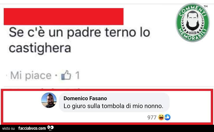 Se c'è un padre terno lo castighera. Lo giuro sulla tombola di mio nonno