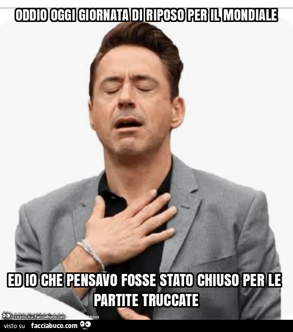 Oddio oggi giornata di riposo per il mondiale ed io che pensavo fosse stato chiuso per le partite truccate