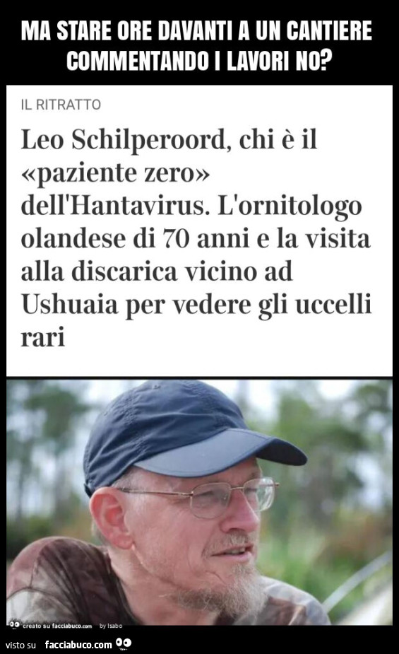 Ma stare ore davanti a un cantiere commentando i lavori no Leo Schilperoord chi è il paziente zero dell'Hantavirus. L'ornitologo olandese di 70 anni e la visita alla discarica vicino ad Ushuaia per vedere gli uccelli rari