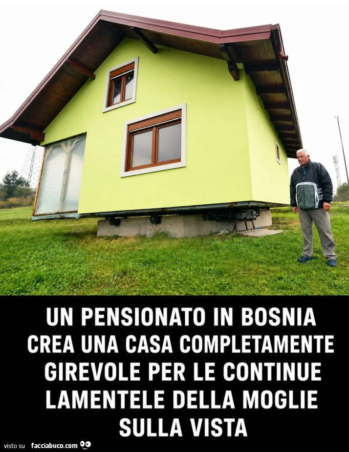 UN PENSIONATO IN BOSNIA CREA UNA CASA COMPLETAMENTE GIREVOLE PER LE CONTINUE LAMENTELE DELLA MOGLIE SULLA VISTA