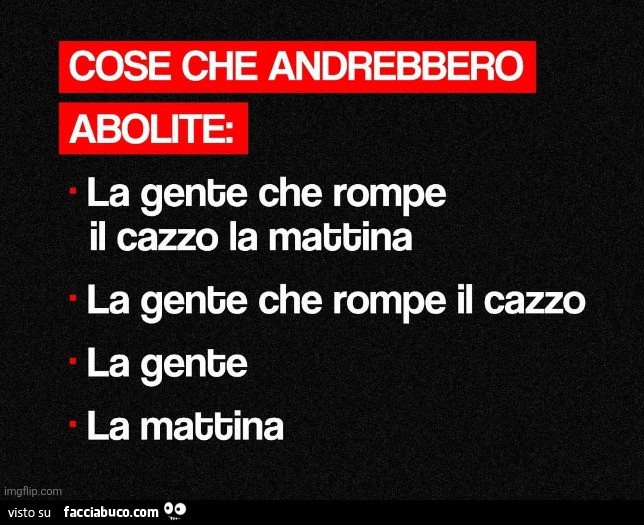 Cose che andrebbero abolite: la gente che rompe il cazzo la mattina