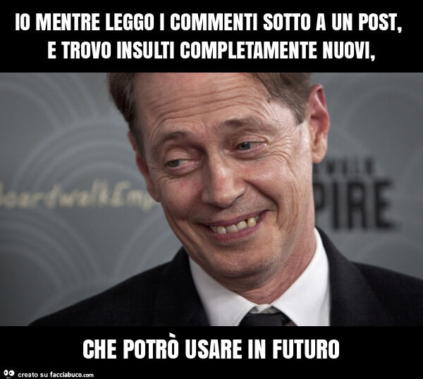 Io mentre leggo i commenti sotto a un post, e trovo insulti completamente nuovi, che potrò usare in futuro